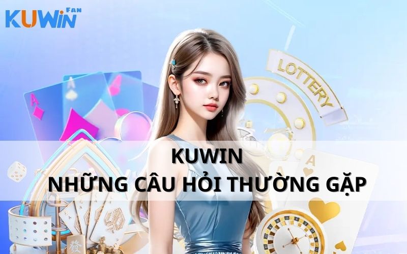 CÂU HỎI THƯỜNG GẶP kuwin