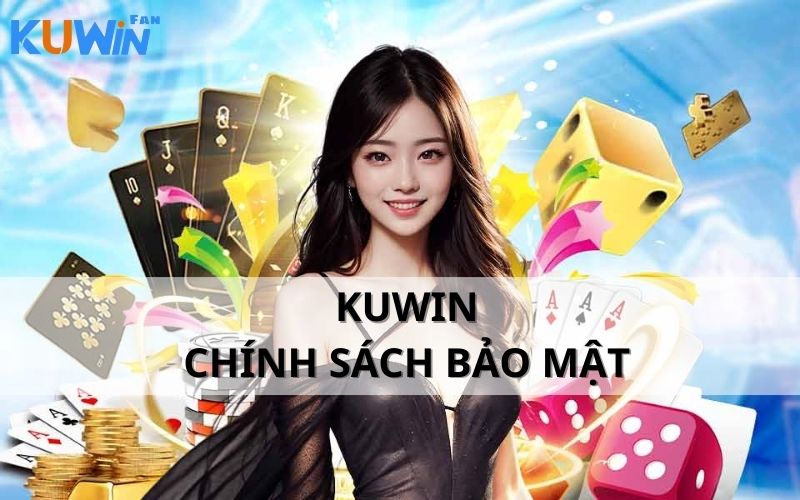 CHÍNH SÁCH BẢO MẬT CỦA kuwin